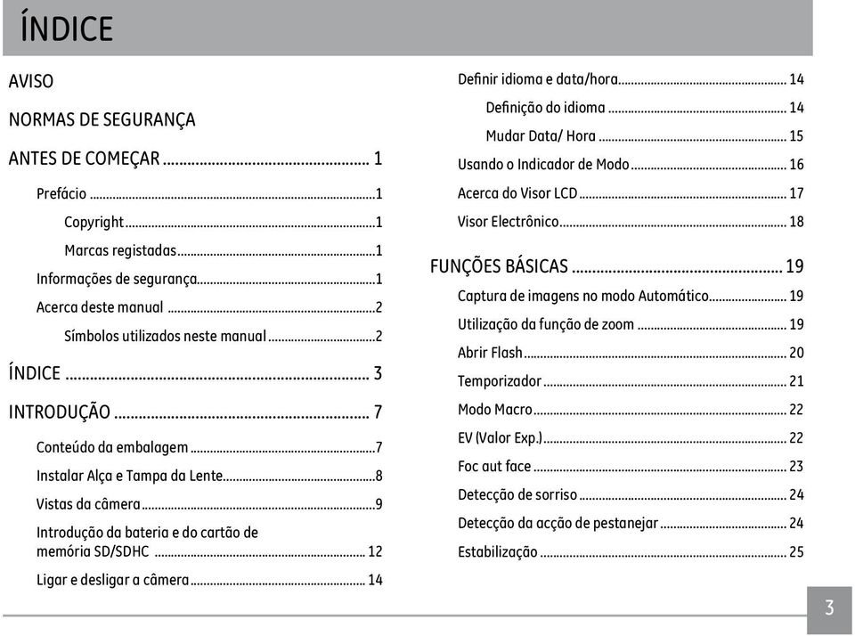 .. 14 idioma e data/hora... 14... 14 Mudar Data/ Hora... 15 Usando o Indicador de Modo... 16 Acerca do Visor LCD... 17 Visor Electrônico... 18 FUNÇÕES BÁSICAS.