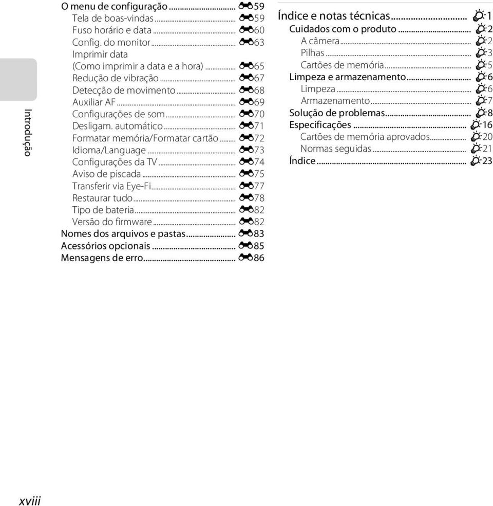 .. E74 Aviso de piscada... E75 Transferir via Eye-Fi... E77 Restaurar tudo... E78 Tipo de bateria... E82 Versão do firmware... E82 Nomes dos arquivos e pastas... E83 Acessórios opcionais.