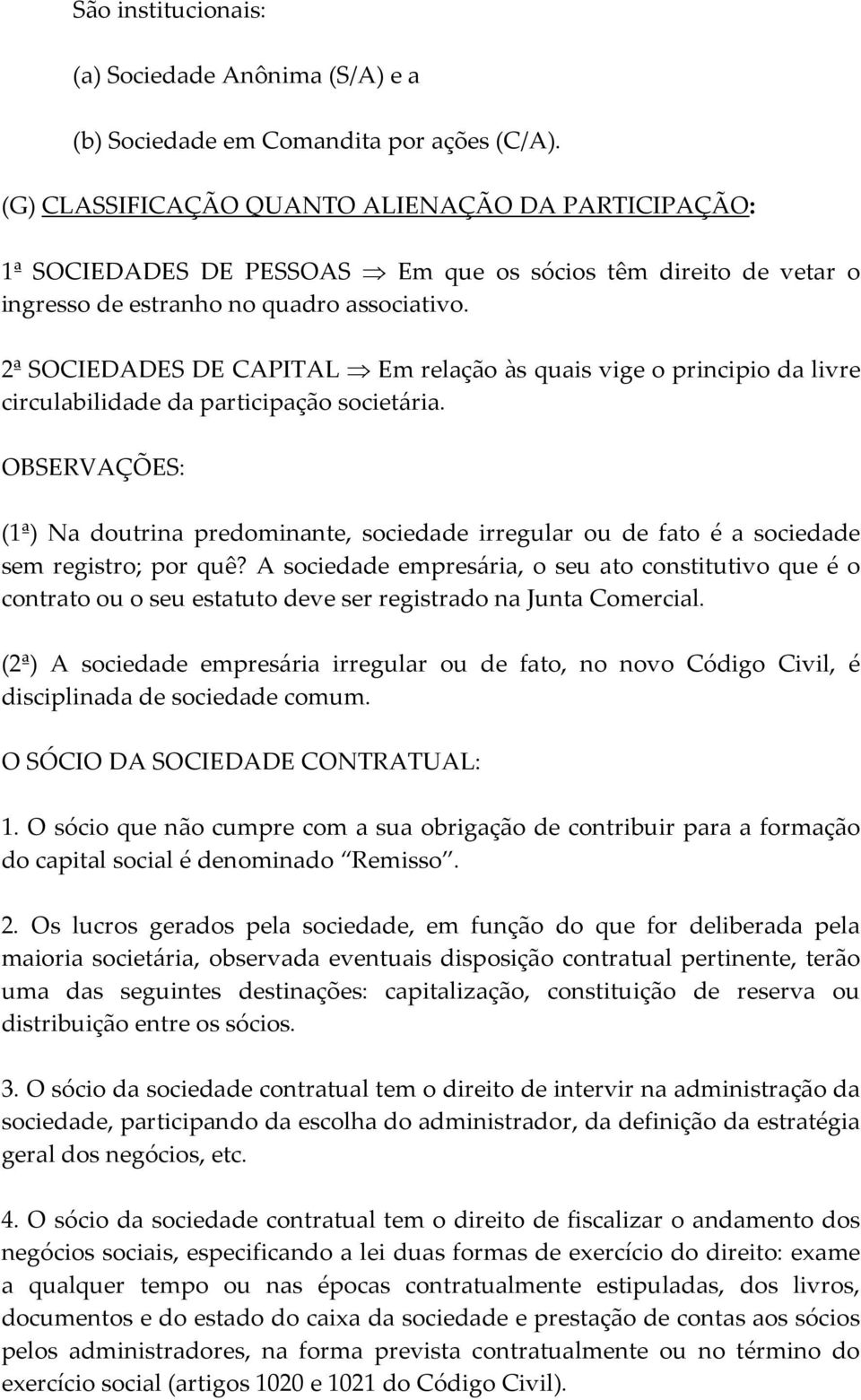 2ª SOCIEDADES DE CAPITAL Em relação às quais vige o principio da livre circulabilidade da participação societária.