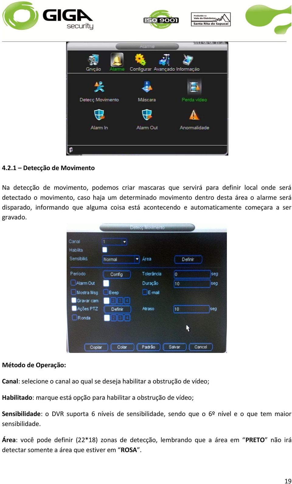 Método de Operação: Canal: selecione o canal ao qual se deseja habilitar a obstrução de vídeo; Habilitado: marque está opção para habilitar a obstrução de vídeo; Sensibilidade: o