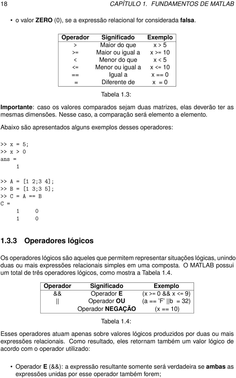 3: Importante: caso os valores comparados sejam duas matrizes, elas deverão ter as mesmas dimensões. Nesse caso, a comparação será elemento a elemento.