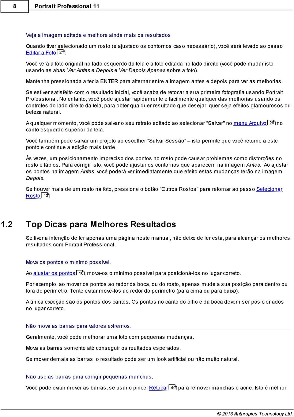 Mantenha pressionada a tecla ENTER para alternar entre a imagem antes e depois para ver as melhorias.