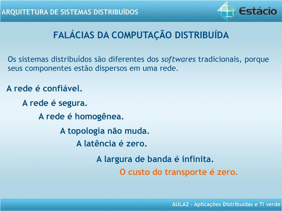 A rede é confiável. A rede é segura. A rede é homogênea. A topologia não muda.