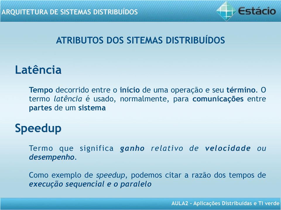 O termo latência é usado, normalmente, para comunicações entre partes de um sistema