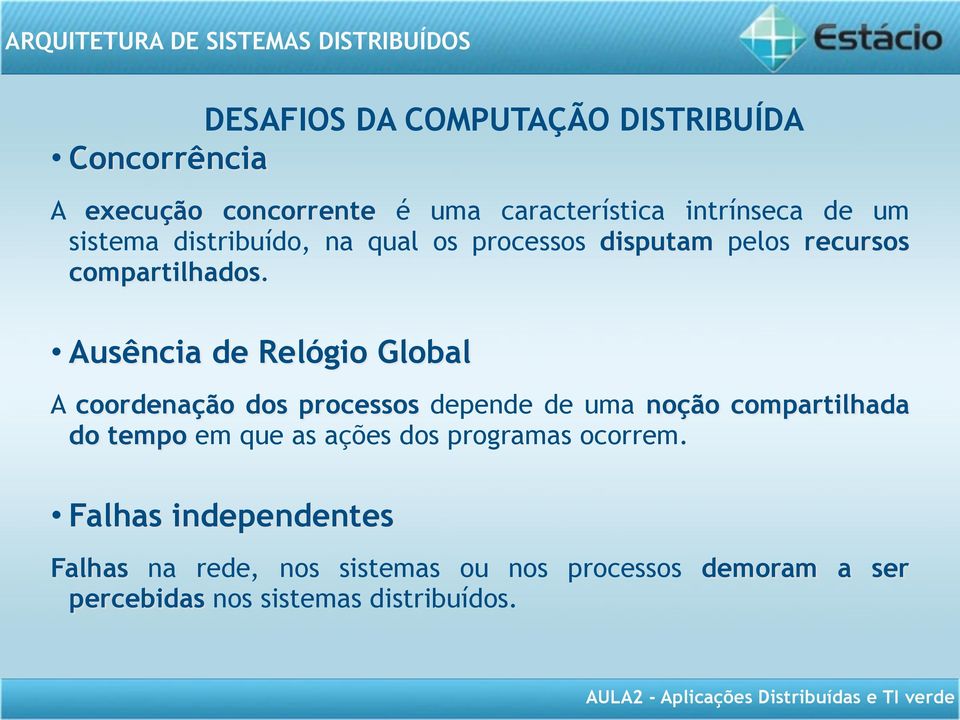 Ausência de Relógio Global A coordenação dos processos depende de uma noção compartilhada do tempo em que as