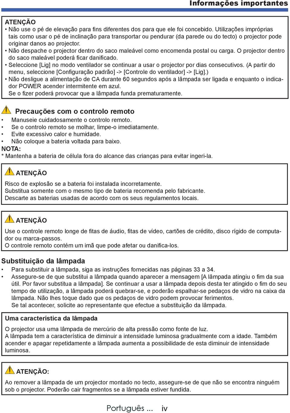 Não despache o projector dentro do saco maleável como encomenda postal ou carga. O projector dentro do saco maleável poderá ficar danificado.