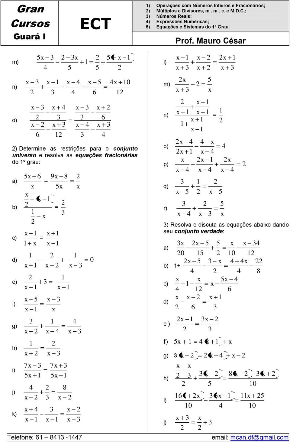 m) n) o) 0 Telefone: - ) Determine as restrições para o conjunto universo e resolva as equações fracionárias do