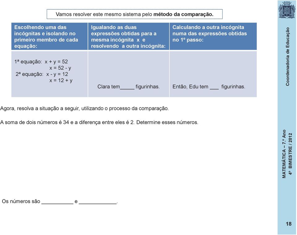 Igualando as duas expressões obtidas para a mesma incógnita x e resolvendo a outra incógnita: Clara tem figurinhas.