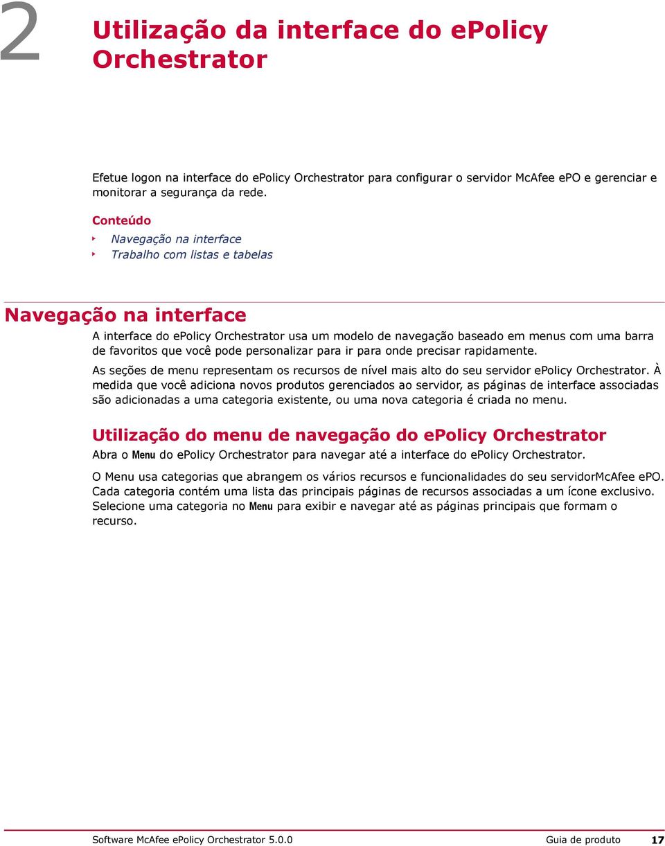 você pode personalizar para ir para onde precisar rapidamente. As seções de menu representam os recursos de nível mais alto do seu servidor epolicy Orchestrator.