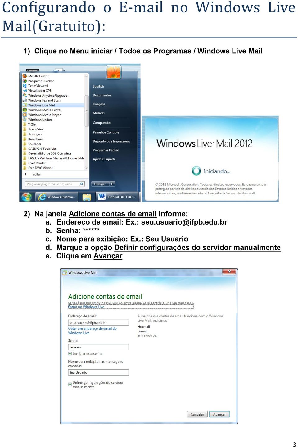 Endereço de email: Ex.: seu.usuario@ifpb.edu.br b. Senha: ****** c. Nome para exibição: Ex.