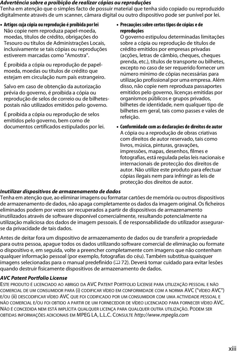 Artigos cuja cópia ou reprodução é proibida por lei Não copie nem reproduza papel-moeda, moedas, títulos de crédito, obrigações do Tesouro ou títulos de Administrações Locais, inclusivamente se tais