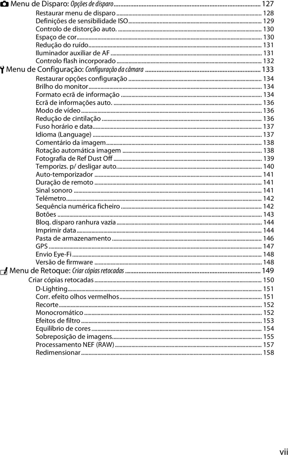 .. 134 Formato ecrã de informação... 134 Ecrã de informações auto.... 136 Modo de vídeo... 136 Redução de cintilação... 136 Fuso horário e data... 137 Idioma (Language)... 137 Comentário da imagem.