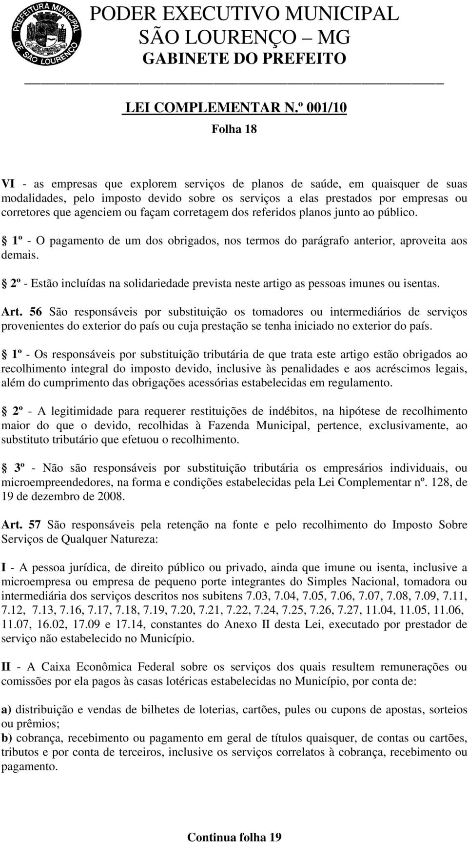 2º - Estão incluídas na solidariedade prevista neste artigo as pessoas imunes ou isentas. Art.