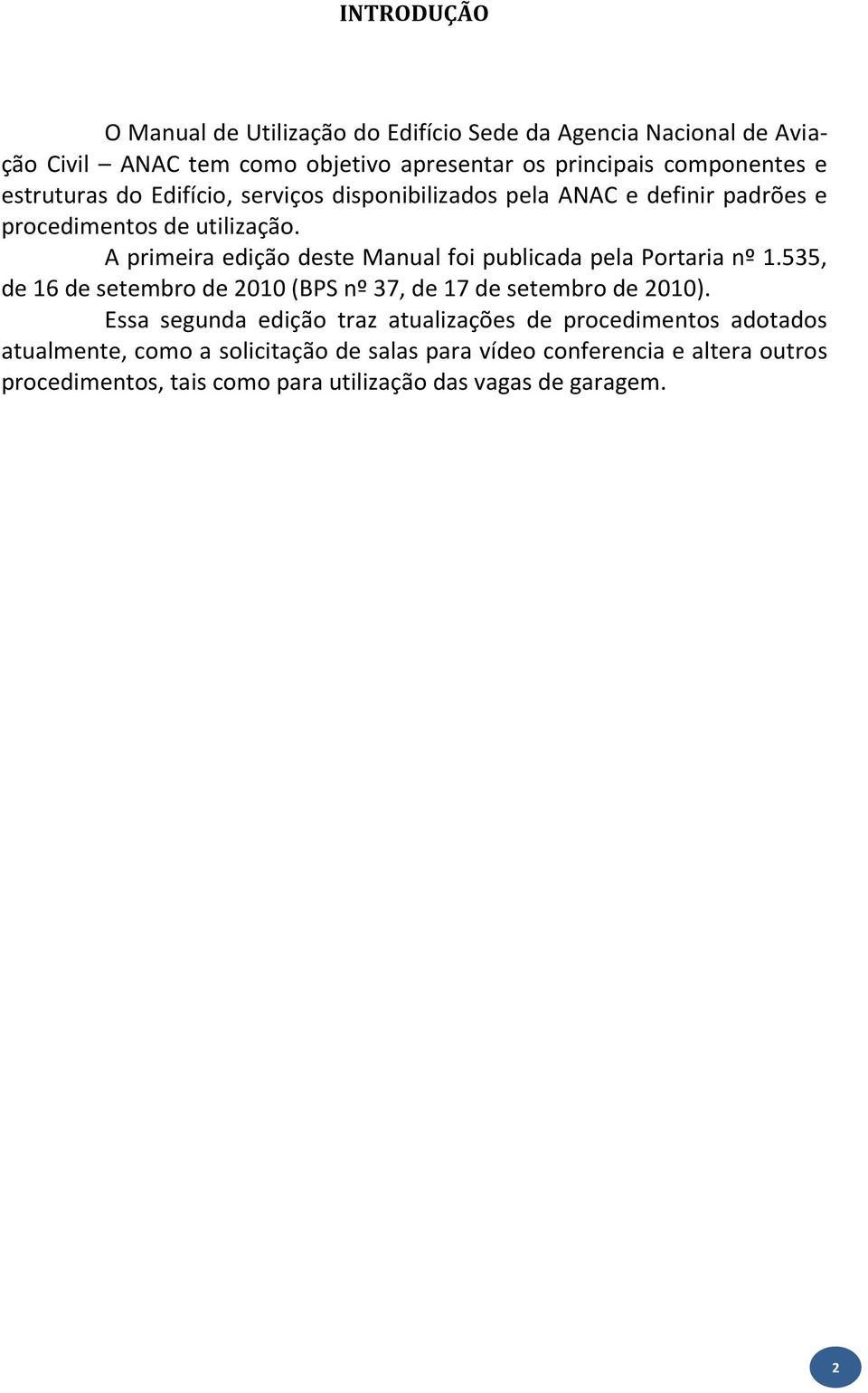 A primeira edição deste Manual foi publicada pela Portaria nº 1.535, de 16 de setembro de 2010 (BPS nº 37, de 17 de setembro de 2010).