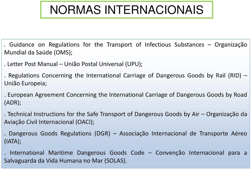 European Agreement Concerning the International Carriage of Dangerous Goods by Road (ADR);.