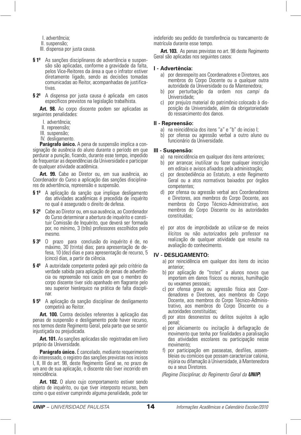 comunicadas ao Reitor, acompanhadas de justificativas. 2º A dispensa por justa causa é aplicada em casos específicos previstos na legislação trabalhista. Art. 98.