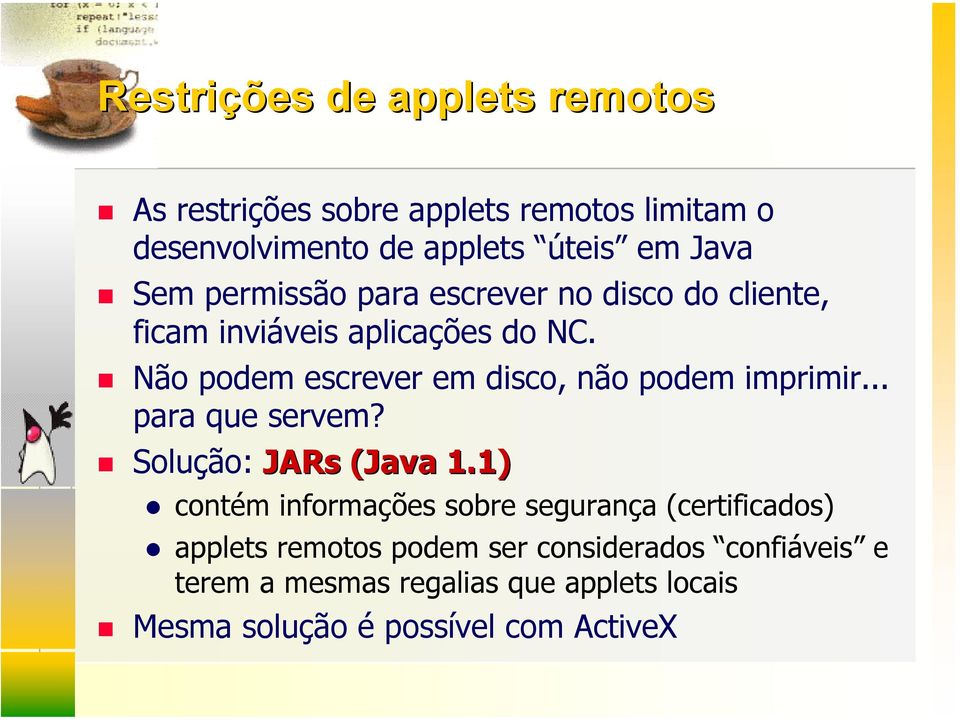 Não podem escrever em disco, não podem imprimir... para que servem? Solução: JARs (Java 1.