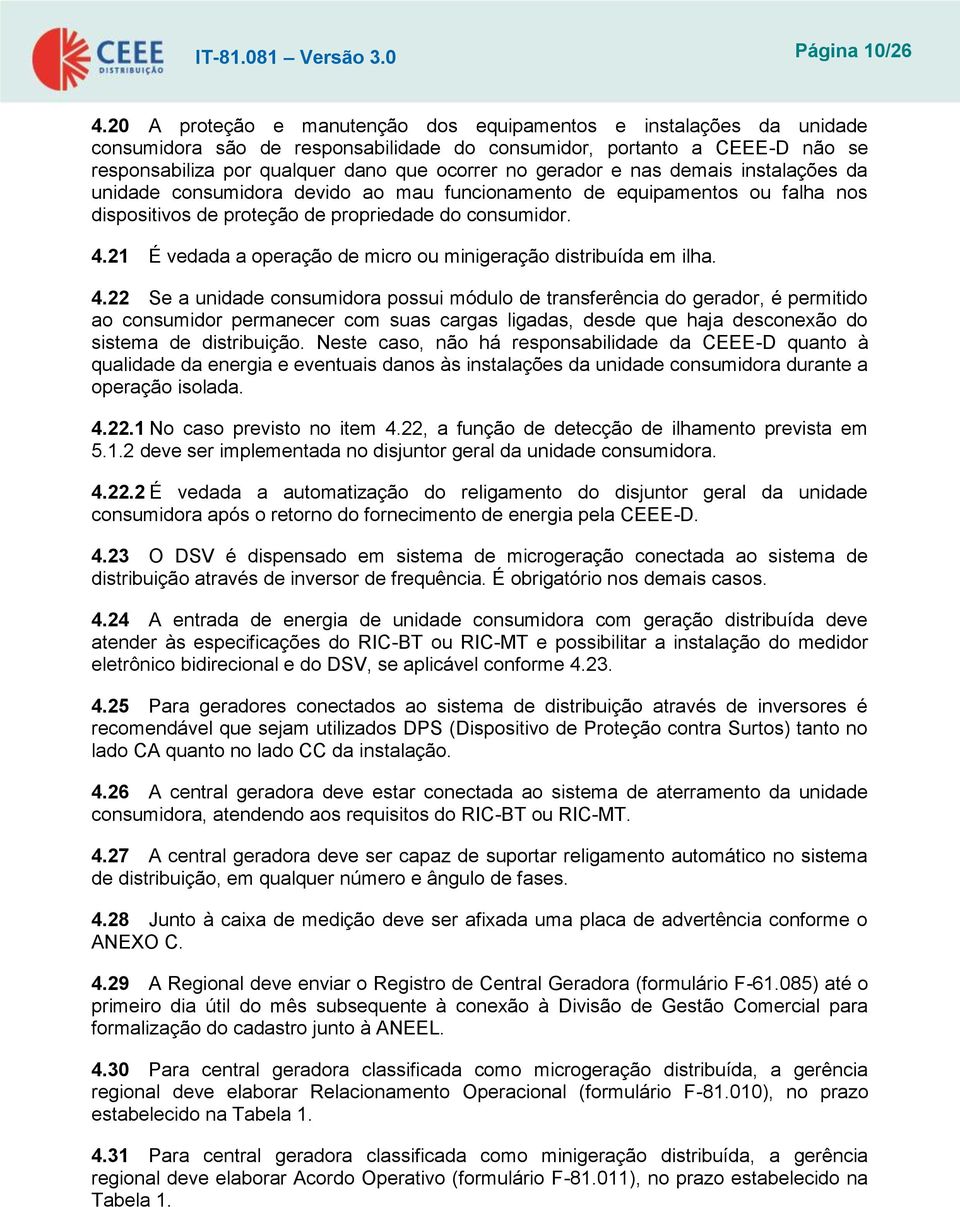 gerador e nas demais instalações da unidade consumidora devido ao mau funcionamento de equipamentos ou falha nos dispositivos de proteção de propriedade do consumidor. 4.