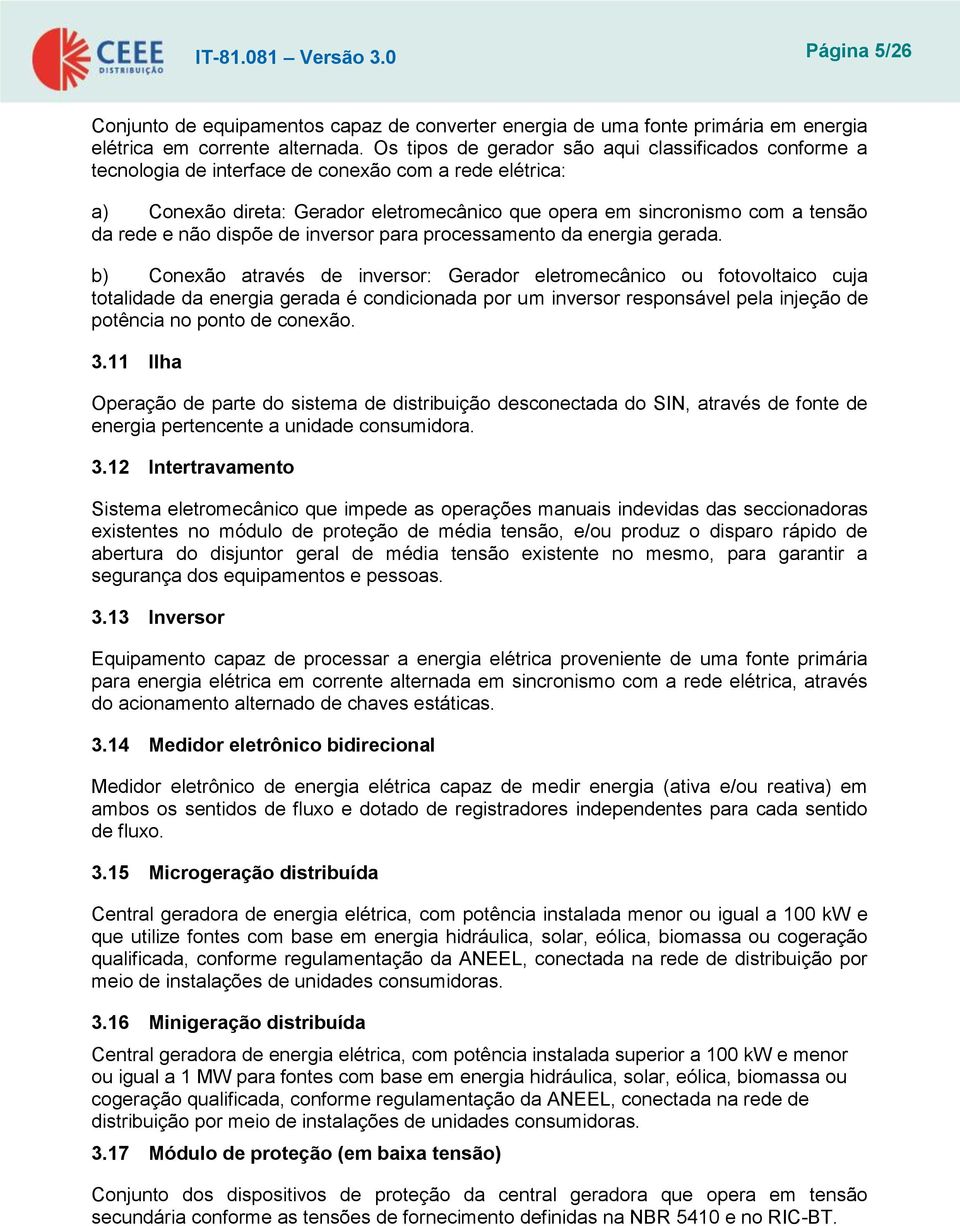 não dispõe de inversor para processamento da energia gerada.