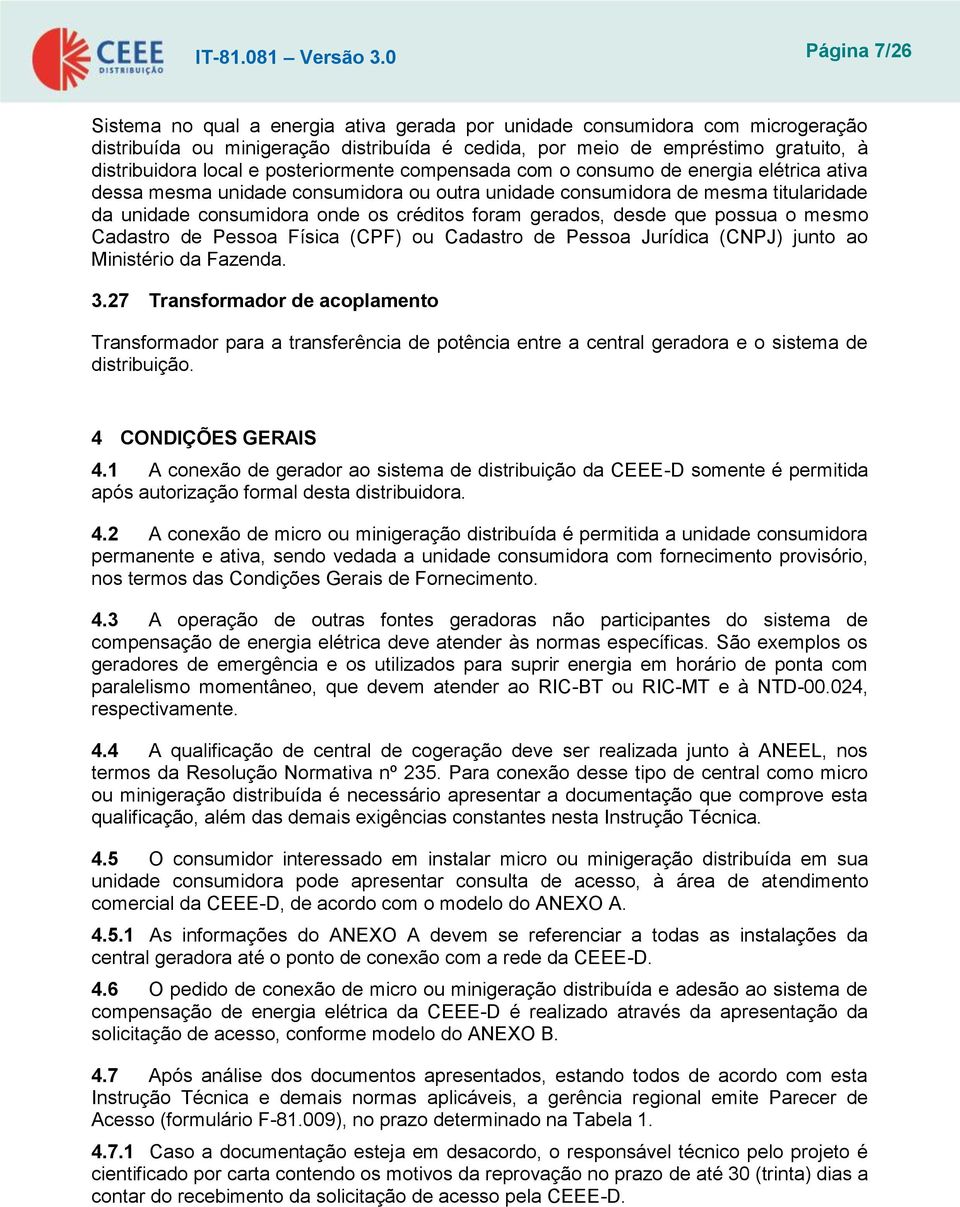 posteriormente compensada com o consumo de energia elétrica ativa dessa mesma unidade consumidora ou outra unidade consumidora de mesma titularidade da unidade consumidora onde os créditos foram