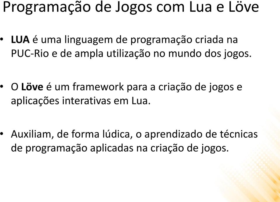 O Löve é um framework para a criação de jogos e aplicações interativas em