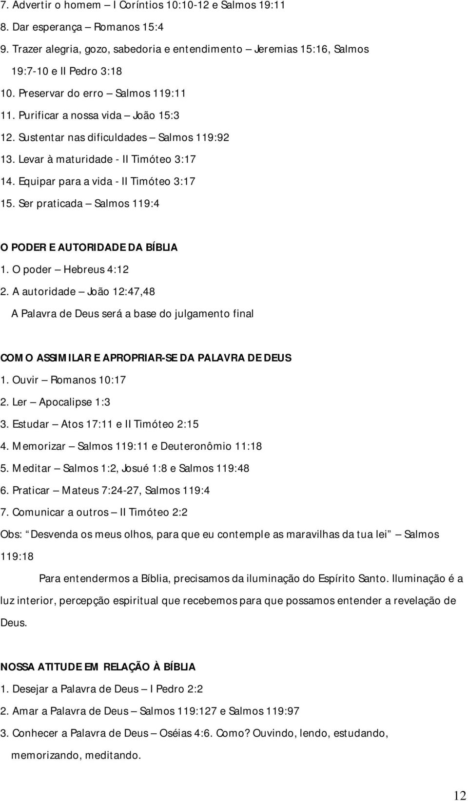 Ser praticada Salmos 119:4 O PODER E AUTORIDADE DA BÍBLIA 1. O poder Hebreus 4:12 2.