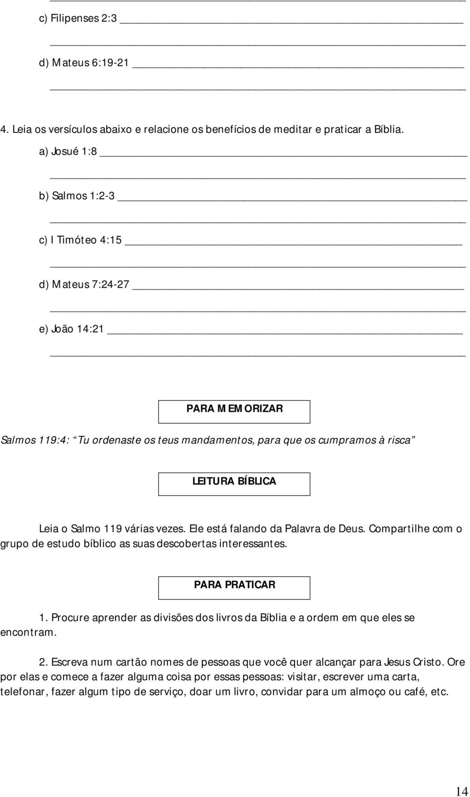 Salmo 119 várias vezes. Ele está falando da Palavra de Deus. Compartilhe com o grupo de estudo bíblico as suas descobertas interessantes. PARA PRATICAR 1.