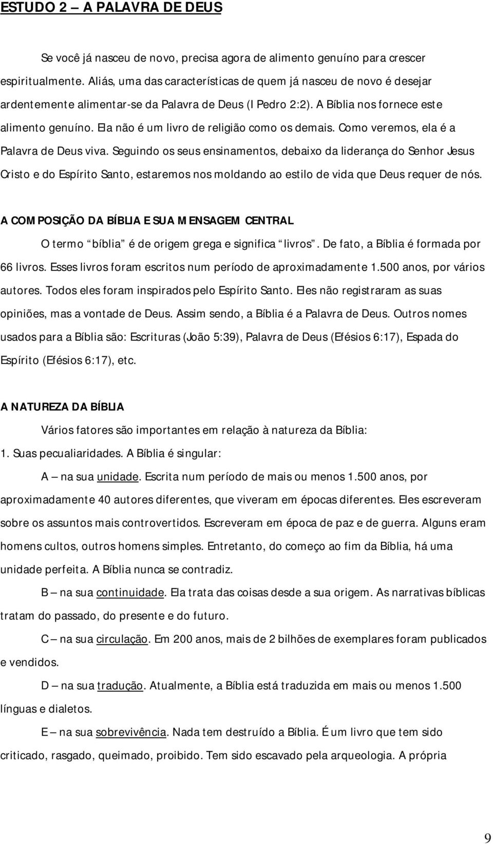 Ela não é um livro de religião como os demais. Como veremos, ela é a Palavra de Deus viva.