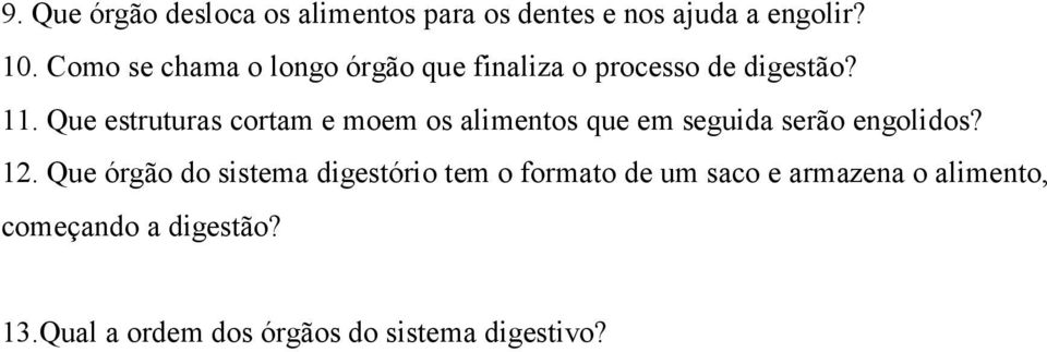 Que estruturas cortam e moem os alimentos que em seguida serão engolidos? 12.
