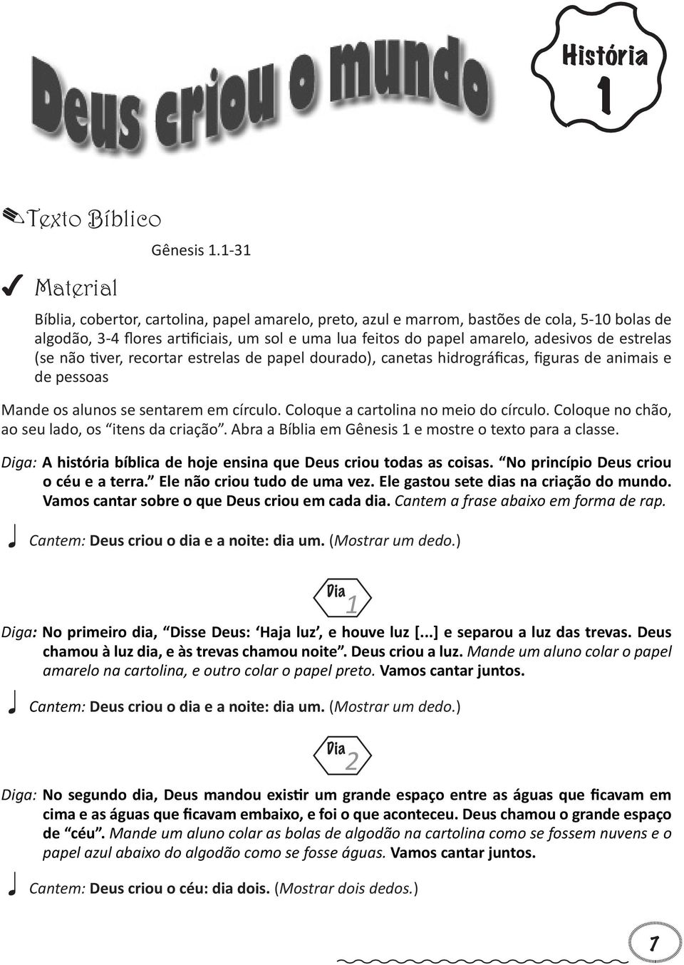 (se não tiver, recortar estrelas de papel dourado), canetas hidrográficas, figuras de animais e de pessoas Mande os alunos se sentarem em círculo. Coloque a cartolina no meio do círculo.