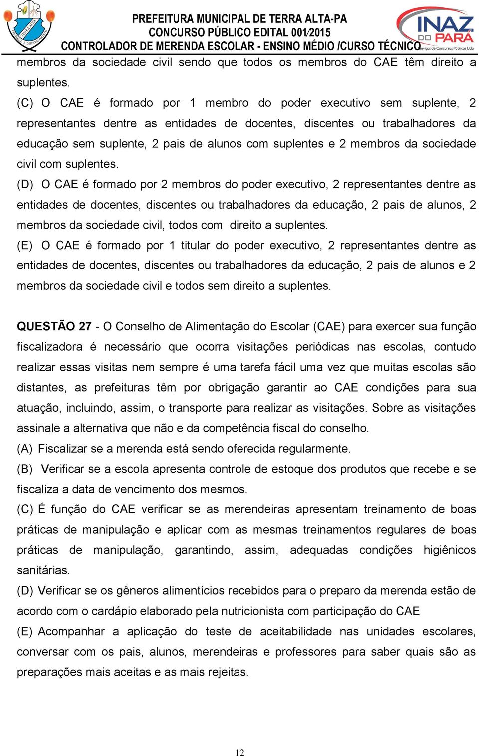 e 2 membros da sociedade civil com suplentes.