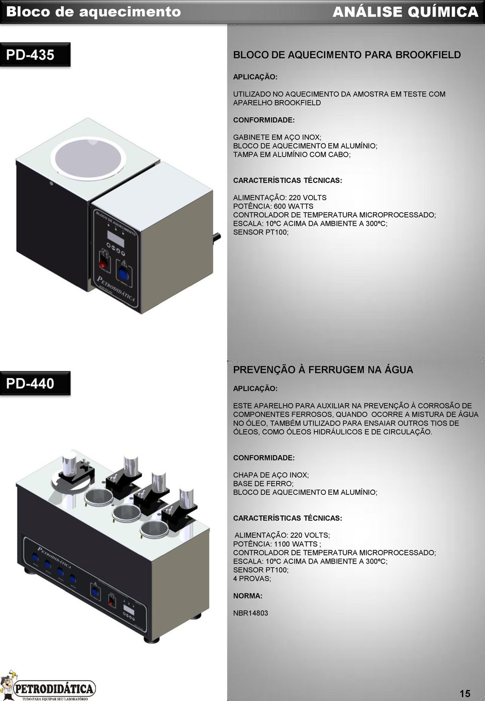 PARA AUXILIAR NA PREVENÇÃO À CORROSÃO DE COMPONENTES FERROSOS, QUANDO OCORRE A MISTURA DE ÁGUA NO ÓLEO, TAMBÉM UTILIZADO PARA ENSAIAR OUTROS TIOS DE ÓLEOS, COMO ÓLEOS