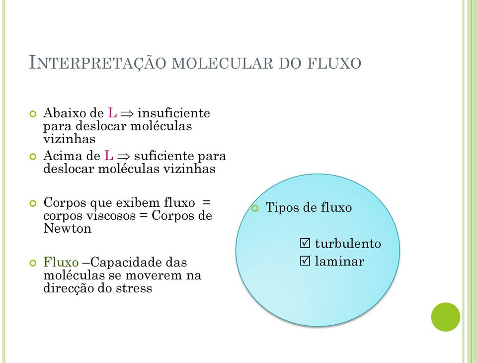 Corpos que exibem fluxo = corpos viscosos = Corpos de Newton Fluxo