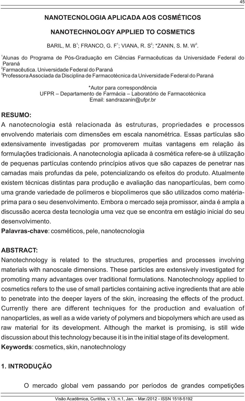 Universidade Federal do Paraná 3 Professora Associada da Disciplina de Farmacotécnica da Universidade Federal do Paraná RESUMO: *Autor para correspondência UFPR Departamento de Farmácia Laboratório