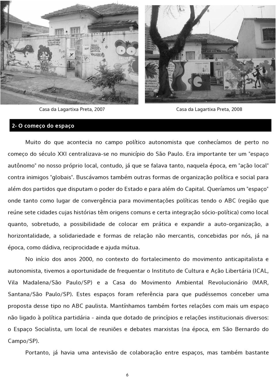 Buscávamos também outras formas de organização política e social para além dos partidos que disputam o poder do Estado e para além do Capital.