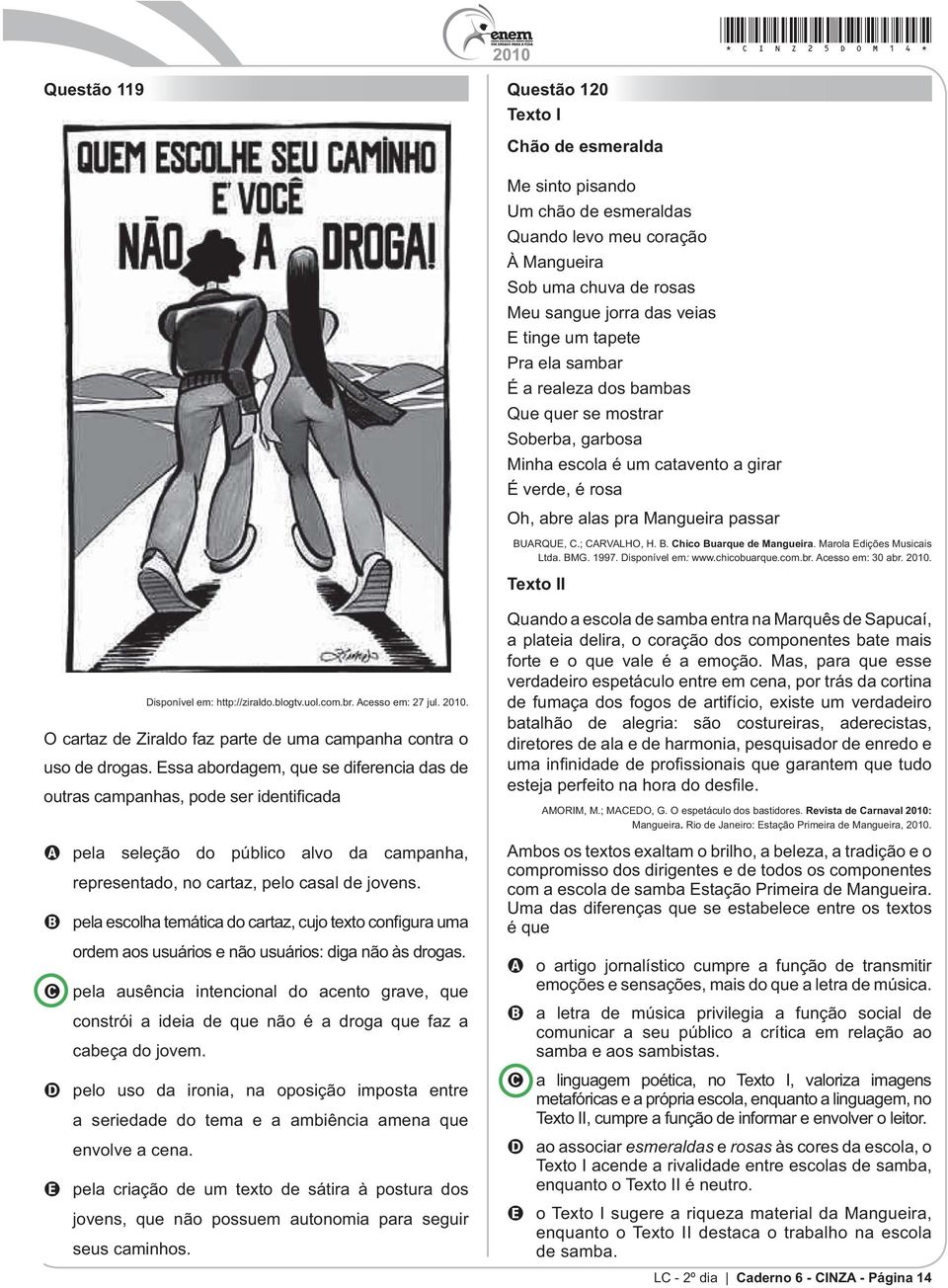 Marola Edições Musicais Ltda. BMG. 1997. Disponível em: www.chicobuarque.com.br. Acesso em: 30 abr.. Texto II Disponível em: http://ziraldo.blogtv.uol.com.br. Acesso em: 27 jul.