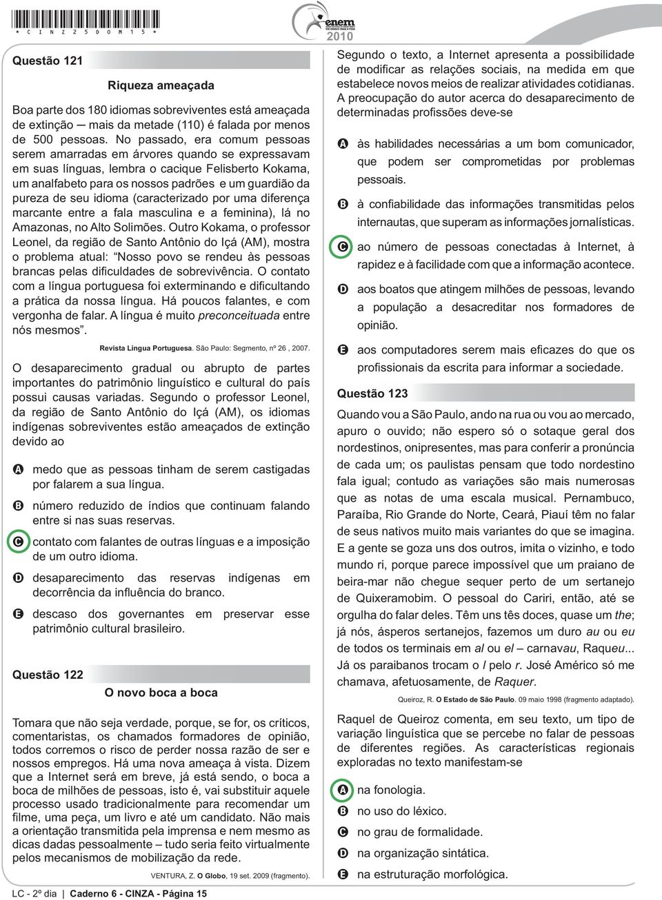 idioma (caracterizado por uma diferença marcante entre a fala masculina e a feminina), lá no Amazonas, no Alto Solimões.