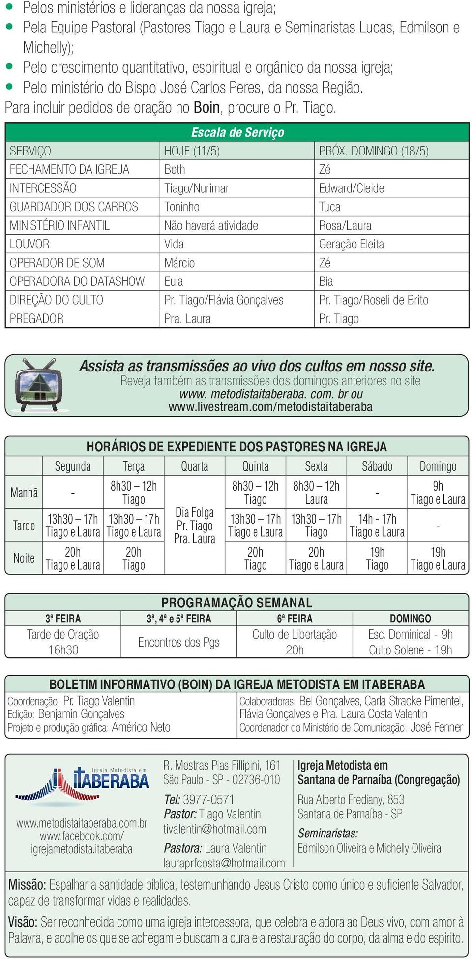 DOMINGO (18/5) FECHAMENTO DA IGREJA Beth Zé INTERCESSÃO /Nurimar Edward/Cleide GUARDADOR DOS CARROS Toninho Tuca MINISTÉRIO INFANTIL Não haverá atividade Rosa/Laura LOUVOR Vida Geração Eleita