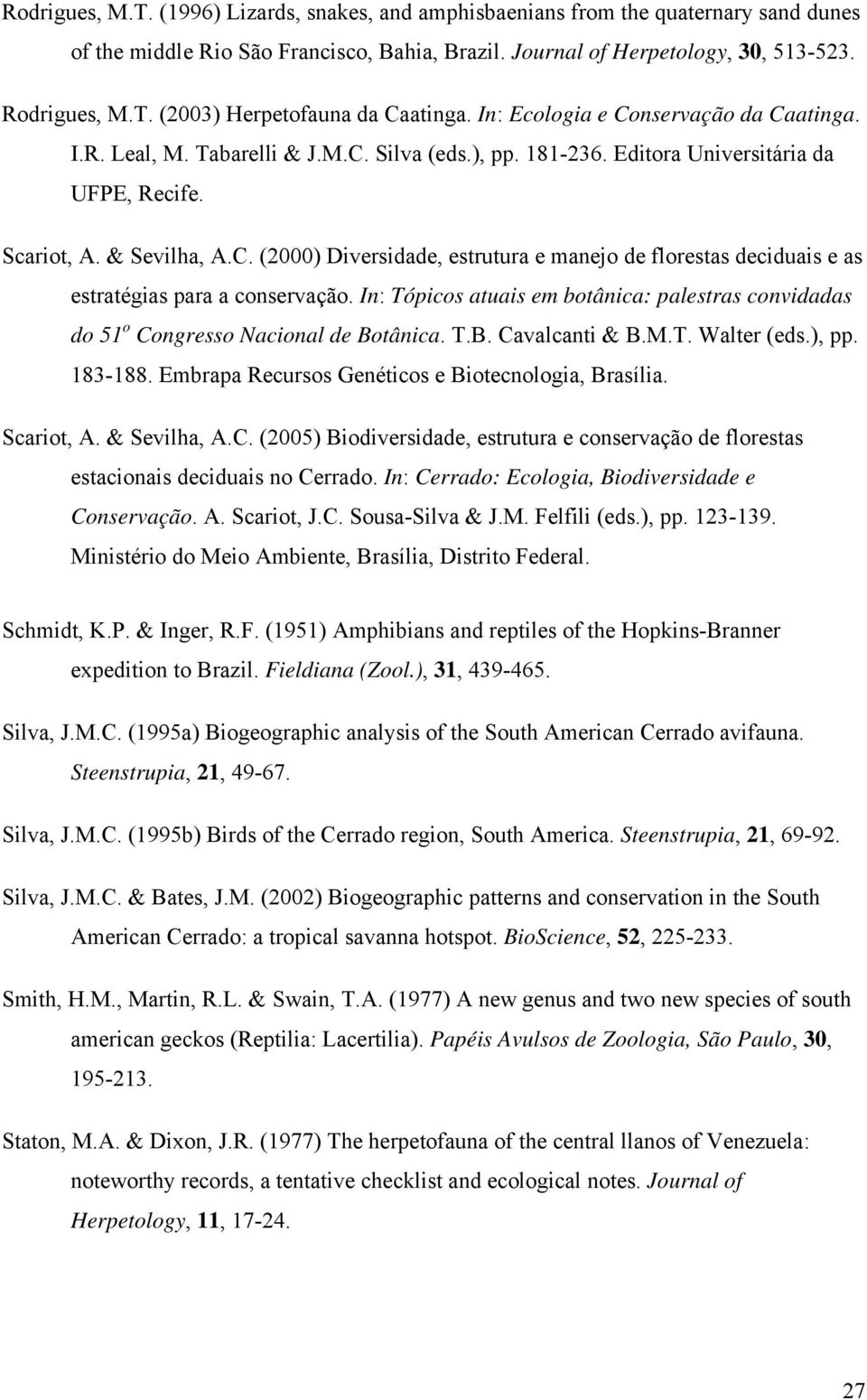 In: Tópicos atuais em botânica: palestras convidadas do 51 o Congresso Nacional de Botânica. T.B. Cavalcanti & B.M.T. Walter (eds.), pp. 183-188. Embrapa Recursos Genéticos e Biotecnologia, Brasília.