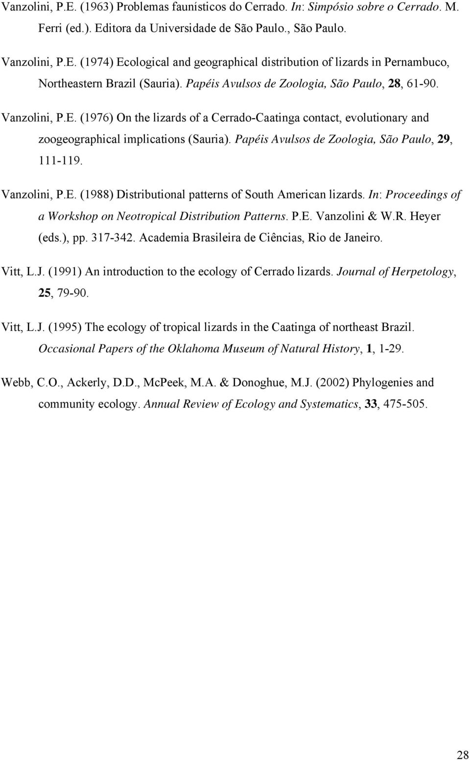 Papéis Avulsos de Zoologia, São Paulo, 29, 111-119. Vanzolini, P.E. (1988) Distributional patterns of South American lizards. In: Proceedings of a Workshop on Neotropical Distribution Patterns. P.E. Vanzolini & W.