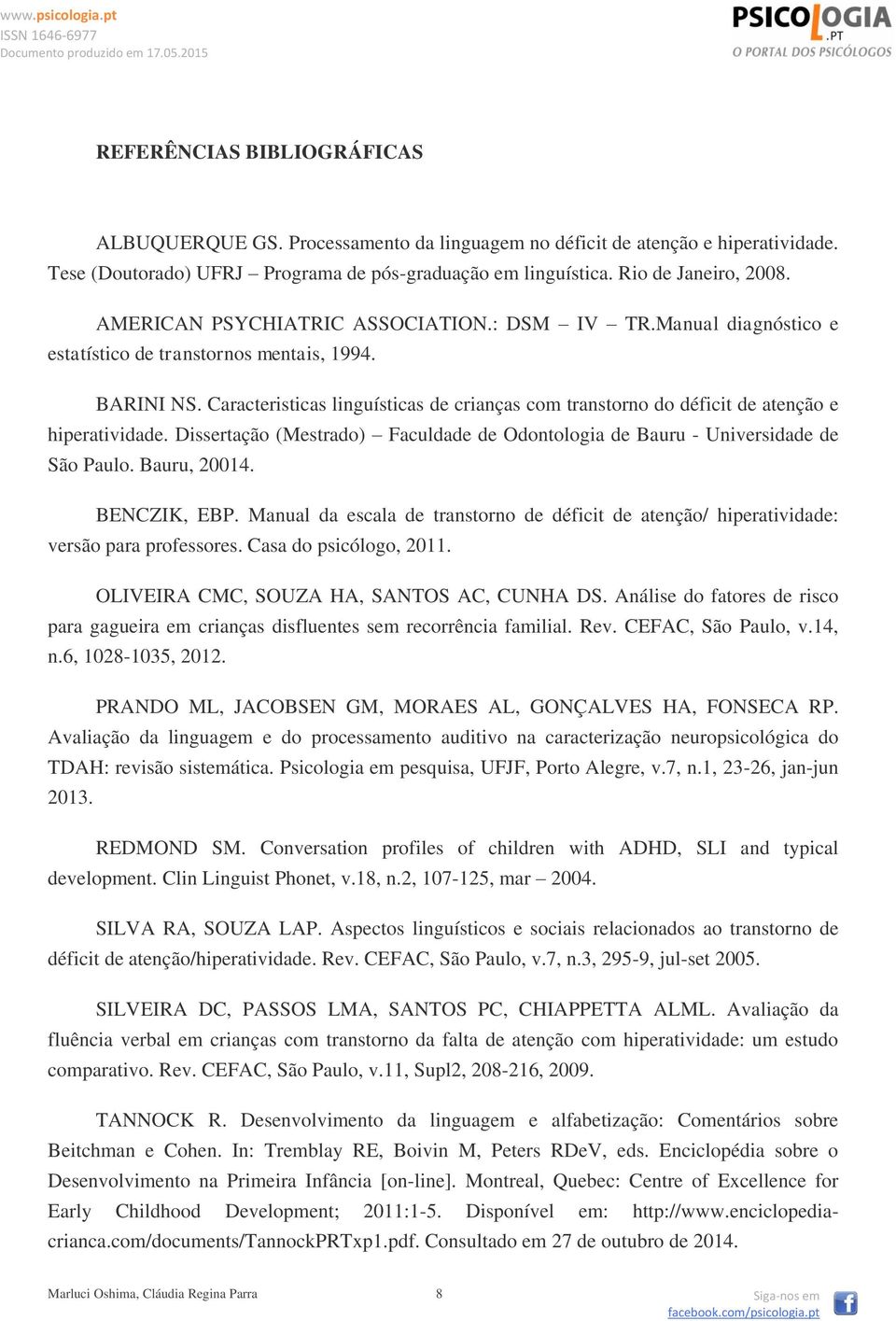 Caracteristicas linguísticas de crianças com transtorno do déficit de atenção e hiperatividade. Dissertação (Mestrado) Faculdade de Odontologia de Bauru - Universidade de São Paulo. Bauru, 20014.