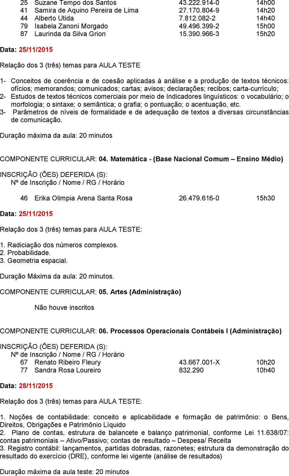 966-3 15h20 Data: 25/11/2015 1- Conceitos de coerência e de coesão aplicadas à análise e a produção de textos técnicos: ofícios; memorandos; comunicados; cartas; avisos; declarações; recibos;