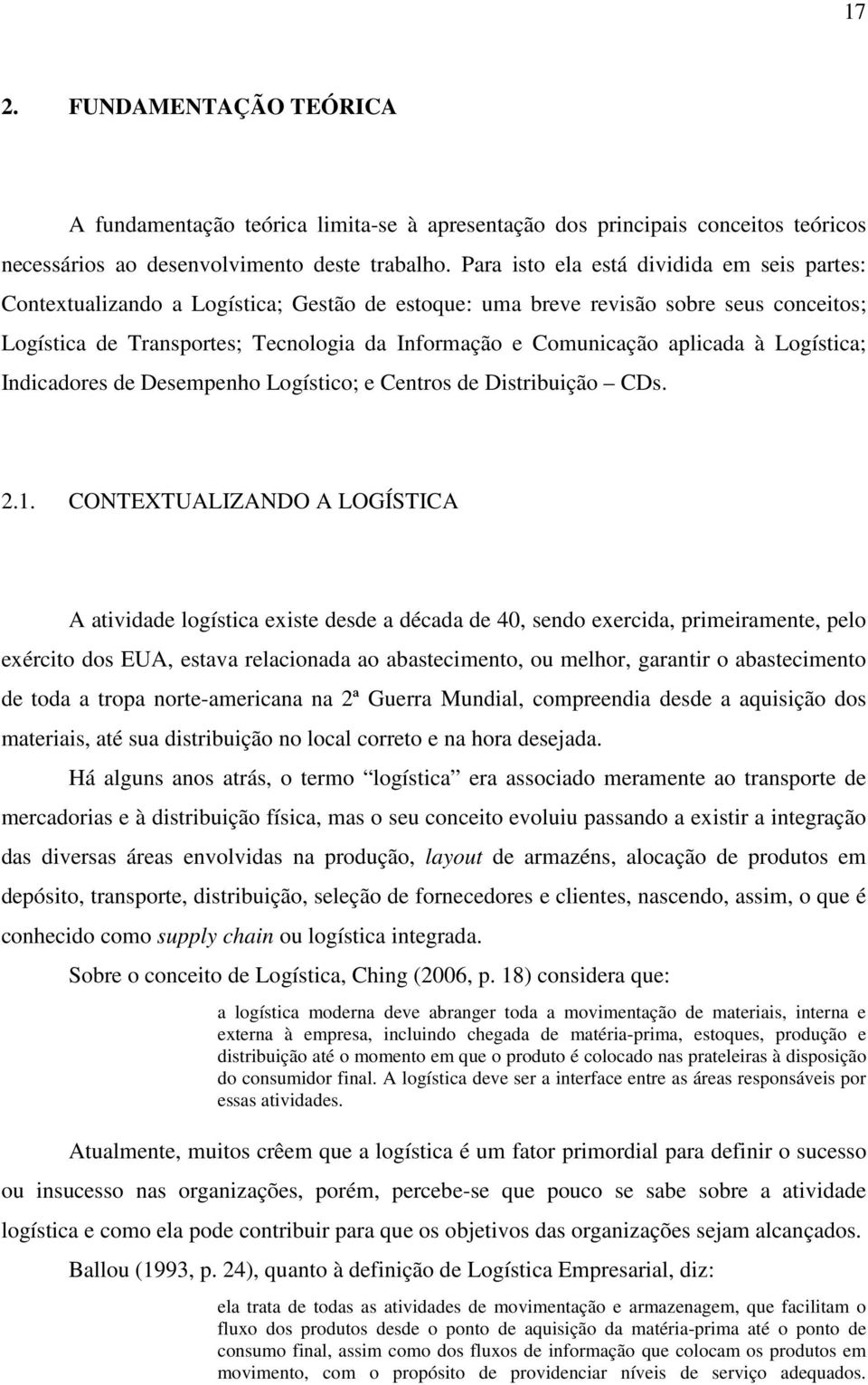 aplicada à Logística; Indicadores de Desempenho Logístico; e Centros de Distribuição CDs. 2.1.