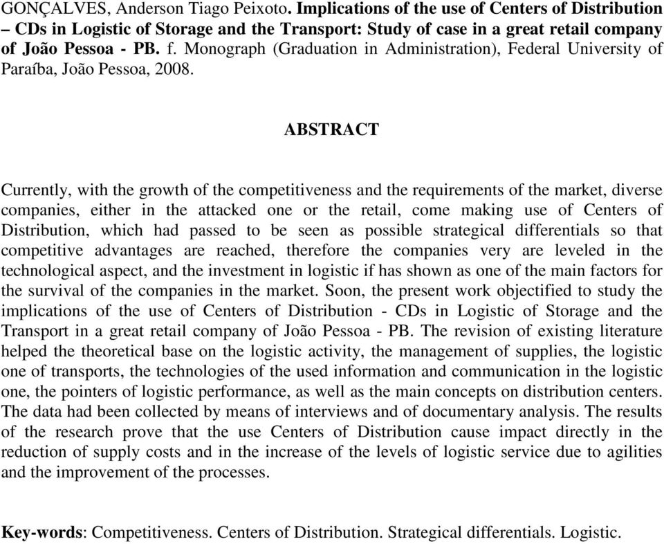 ABSTRACT Currently, with the growth of the competitiveness and the requirements of the market, diverse companies, either in the attacked one or the retail, come making use of Centers of Distribution,