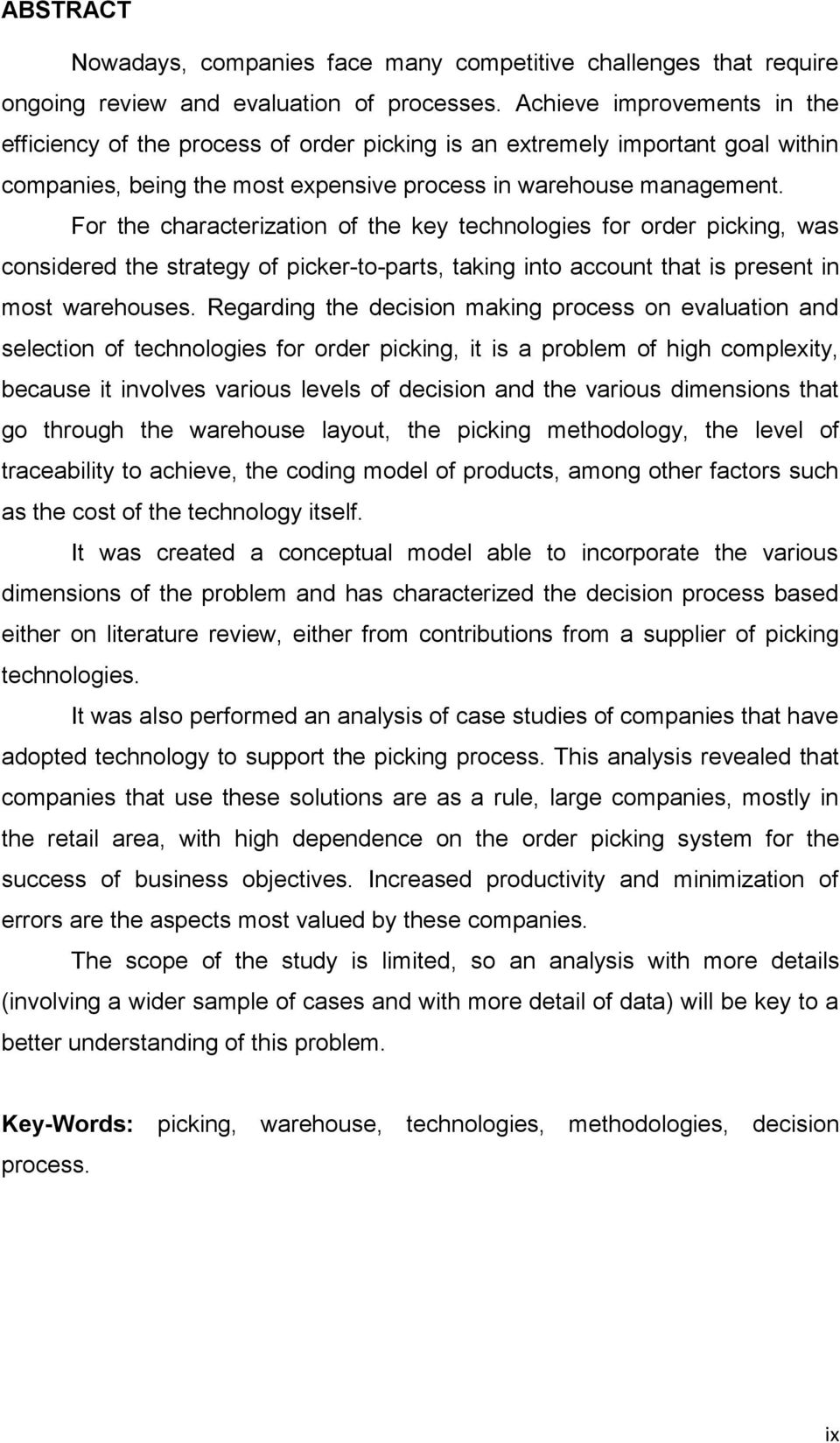 For the characterization of the key technologies for order picking, was considered the strategy of picker-to-parts, taking into account that is present in most warehouses.