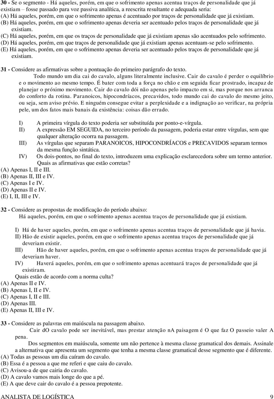 (B) Há aqueles, porém, em que o sofrimento apenas deveria ser acentuado pelos traços de personalidade que já existiam.