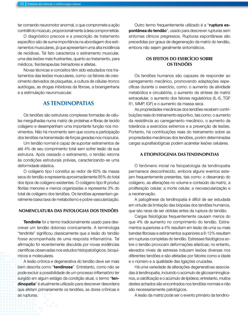 Tal fato caracteriza o estiramento muscular, uma das lesões mais frustrantes, quanto ao tratamento, para médicos, fisioterapeutas treinadores e atletas.