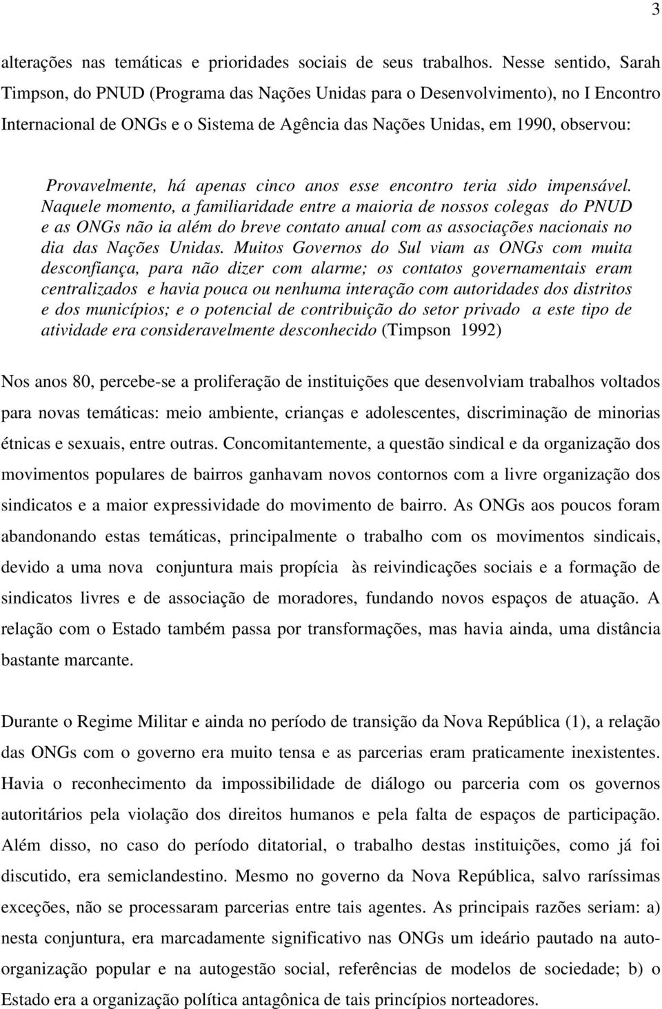 Provavelmente, há apenas cinco anos esse encontro teria sido impensável.