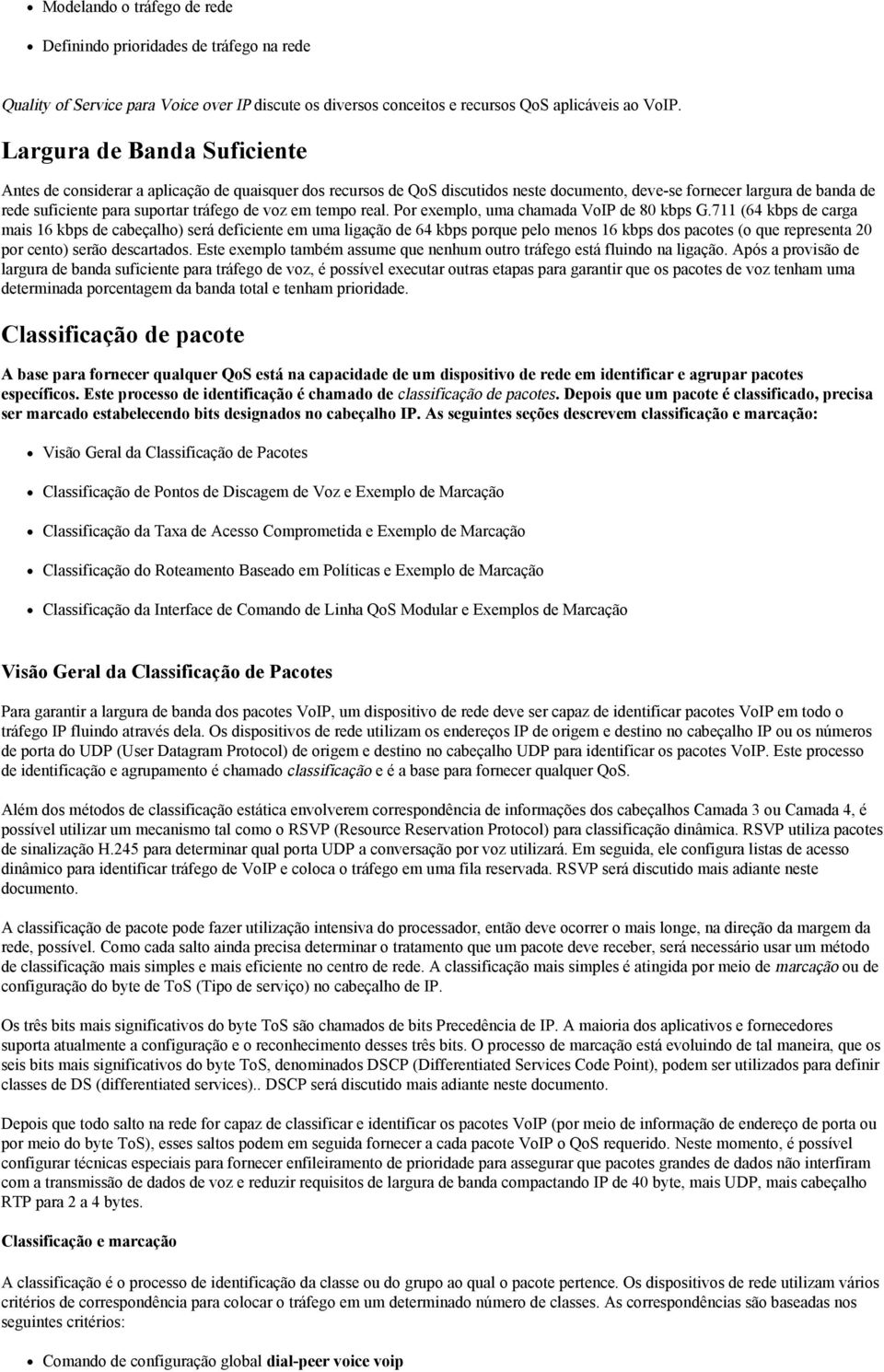 voz em tempo real. Por exemplo, uma chamada VoIP de 80 kbps G.