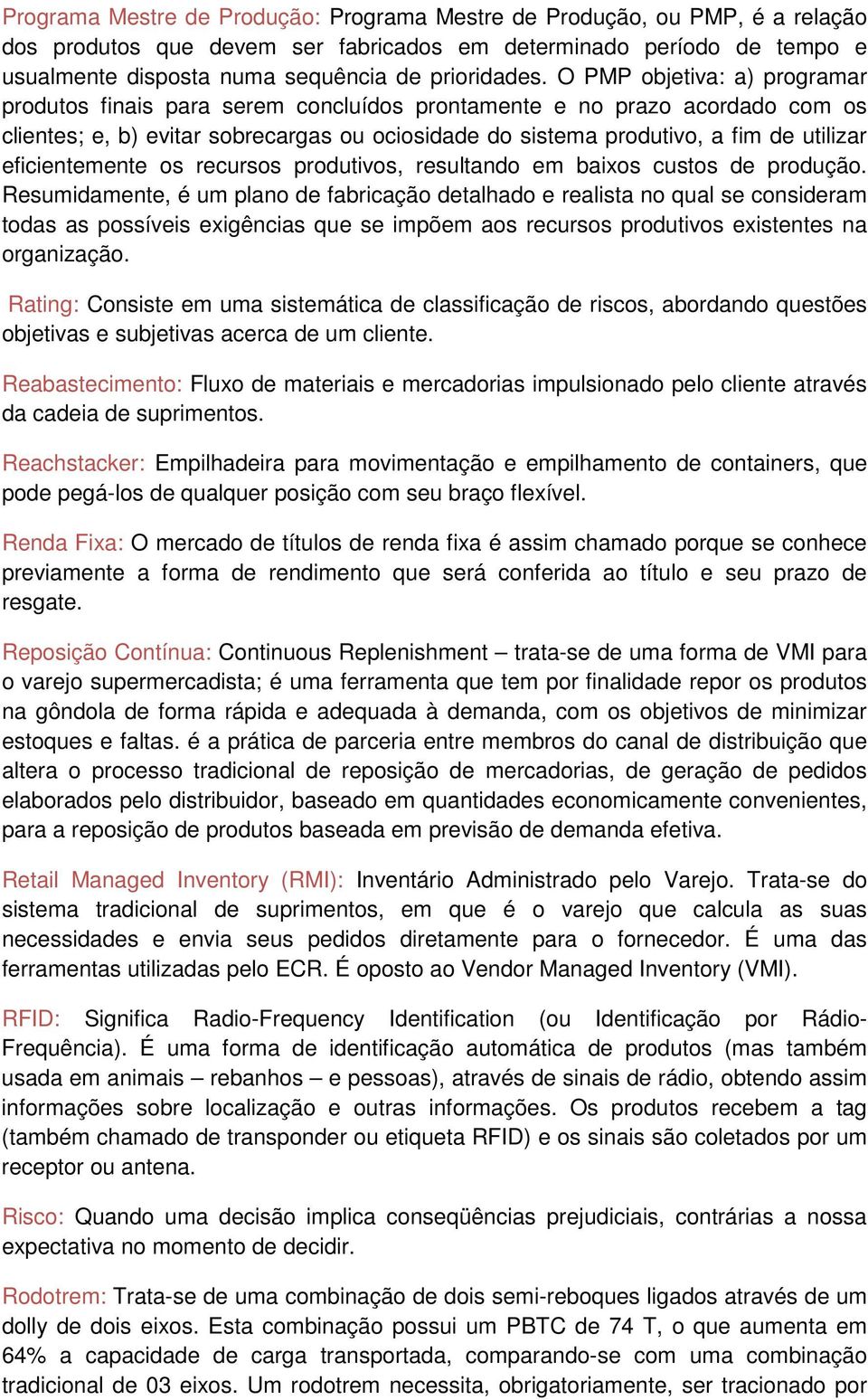 eficientemente os recursos produtivos, resultando em baixos custos de produção.